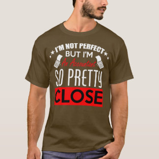 Ix27m Not Perfect but an Accountant So Pretty T-Shirt