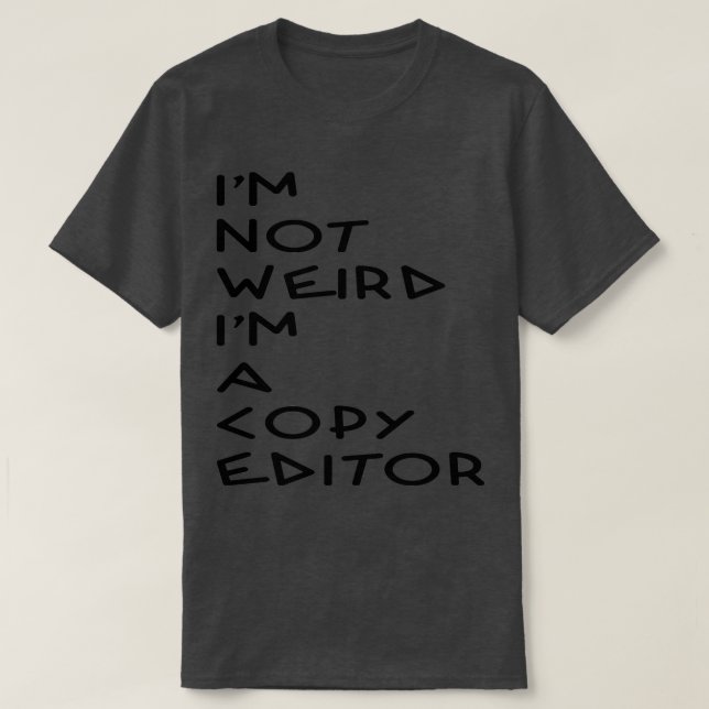 Ix27m not weird Ix27m a Editor Gift T-Shirt (Design Front)