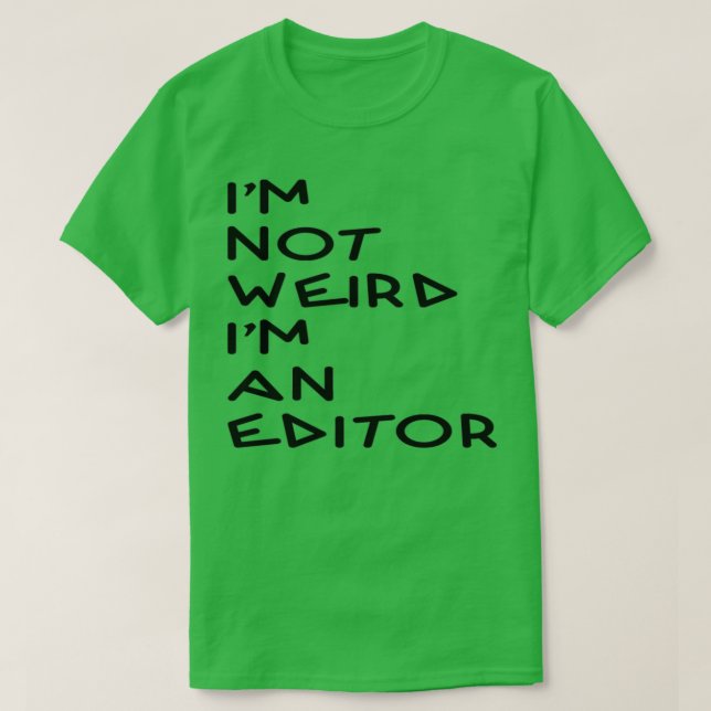 Ix27m not weird Ix27m an Editor Gift T-Shirt (Design Front)