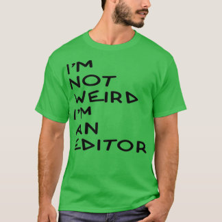 Ix27m not weird Ix27m an Editor Gift T-Shirt