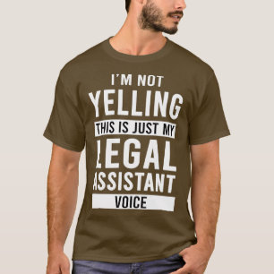Ix27m Not Yelling This Is Just My Legal Assistant T-Shirt