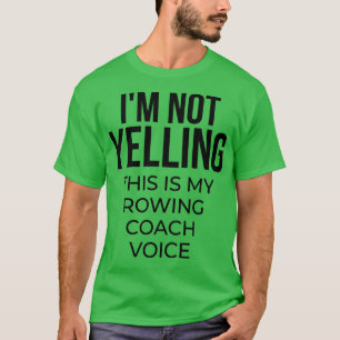 Ix27m not yelling this is my rowing coach voice T-Shirt