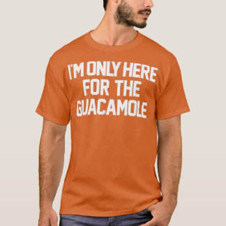 Ix27m Only Here For The Guacamole Funny Avocado Gu T-Shirt