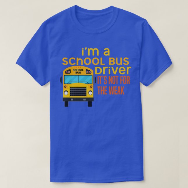 Ix27m School Bus Driver itx27s Not for the Weak Ap T-Shirt (Design Front)