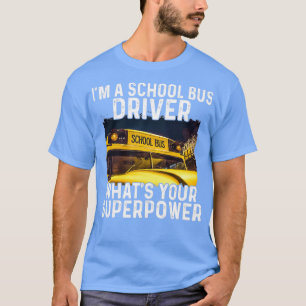 ix27m school bus driver what is your superpwer T-Shirt