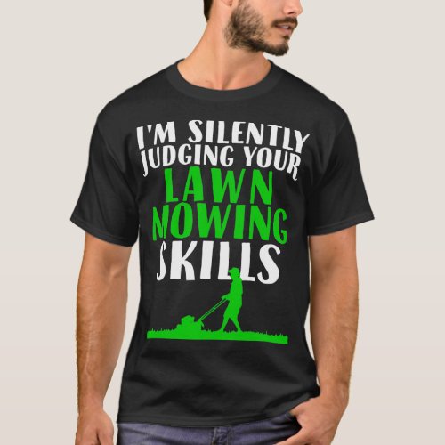 Ix27m Silently Judging Your Lawn Mowing Skills Fun T_Shirt
