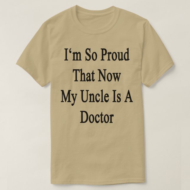 Ix27m So Proud That Now My Uncle Is A Doctor T-Shirt (Design Front)