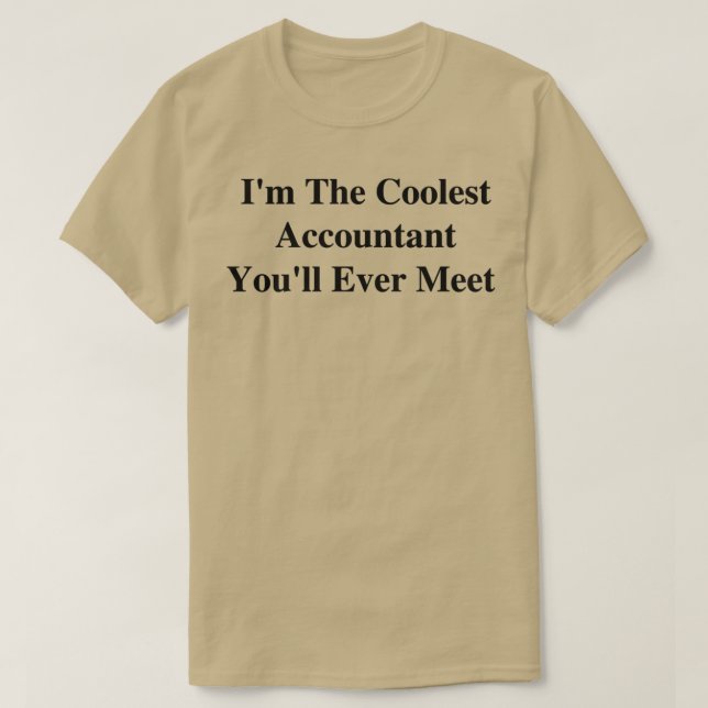 Ix27m The Coolest Accountant Youx27ll Ever Meet T-Shirt (Design Front)