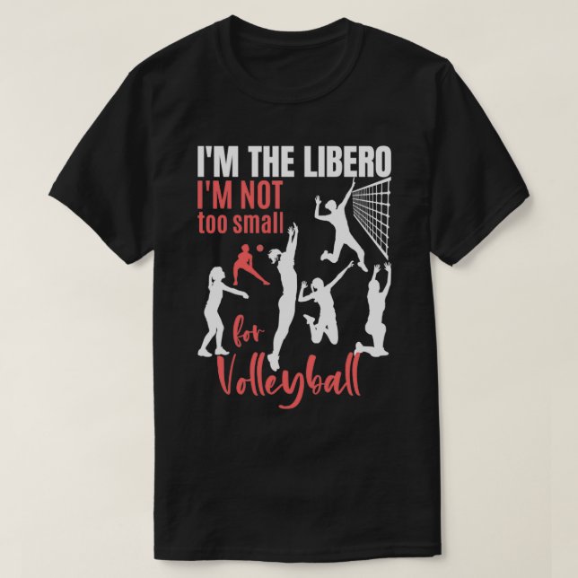 Ix27m The Libero Ix27m Not To Small For Volleyball T-Shirt (Design Front)