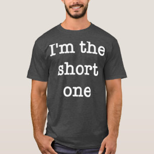 Ix27m the short one T-Shirt