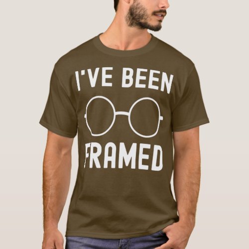 Ix27ve Been Framed Optician T_Shirt