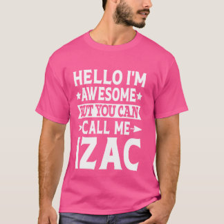 Izac Funny First Name Hello I'm Awesome Call Me Iz T-Shirt