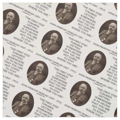 J.P. Morgan First Step Towards Getting Somewhere Fabric