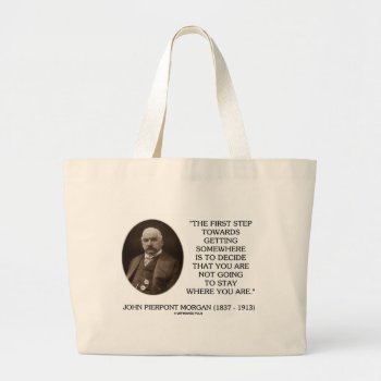 J.p. Morgan First Step Towards Getting Somewhere Large Tote Bag by unfinishedpolis at Zazzle