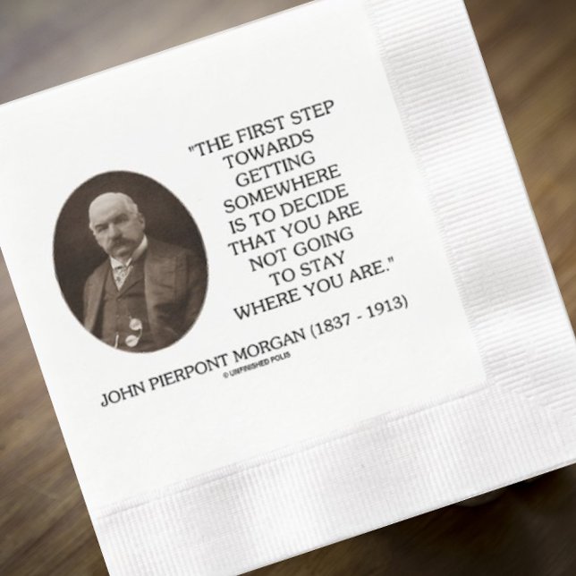 J.P. Morgan First Step Towards Getting Somewhere Napkins (Paper napkin featuring words of wisdom by legendary banker/financier John Pierpont Morgan)