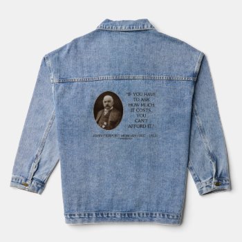 J.p. Morgan If You Have To Ask How Much It Costs Denim Jacket by unfinishedpolis at Zazzle