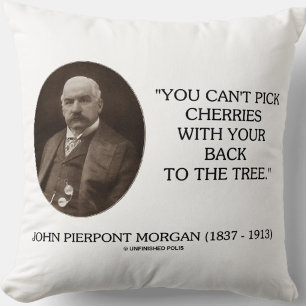 J.P. Morgan You Can't Pick Cherries Back To Tree Throw Pillow