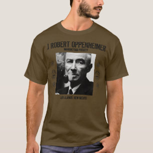 J Robert Oppenheimer Los Alamos New Mexico  1 T-Shirt