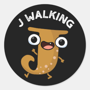 J Walking Funny Alphabet Pun Dark BG Classic Round Sticker