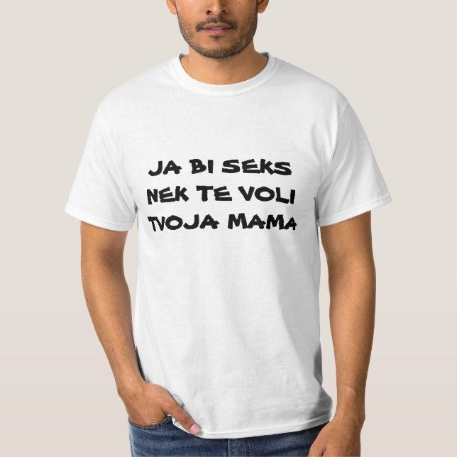 JA BI SEKS NEK TE VOLI TVOJA MAMA T-Shirt (Front)