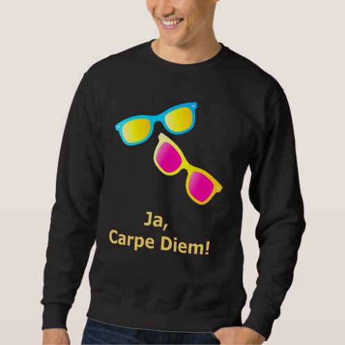 Ja Carpe Diem Seize The Day Sunglasses Sweatshirt
