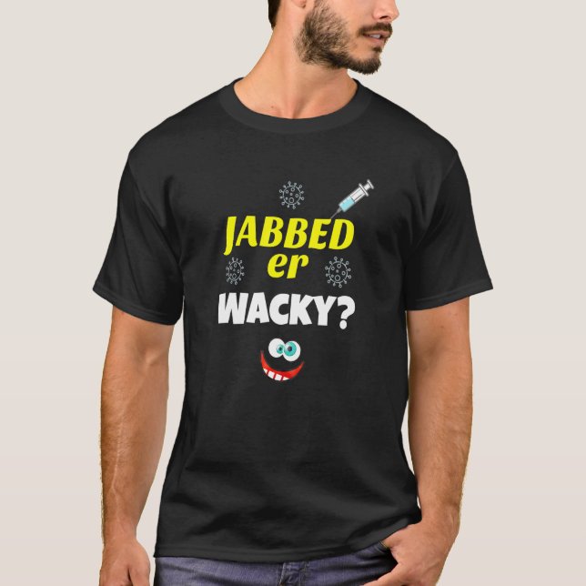 Jabbed Or Wacky Vaccination Virus Inoculation Fami T-Shirt (Front)