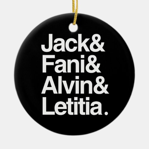 Jack and Fani and Alvin and Letitia Ceramic Ornament