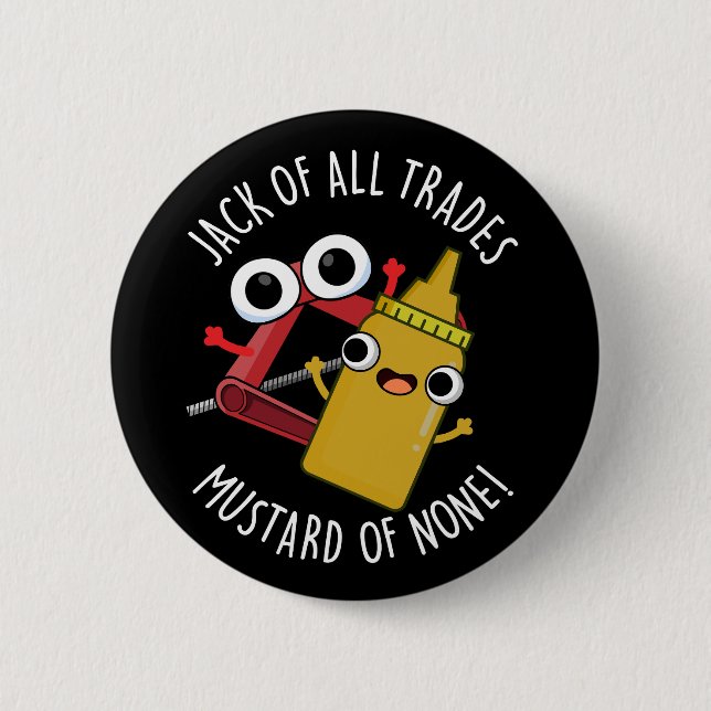 Jack Of All Trades Mustard Of None Dark BG Button (Front)