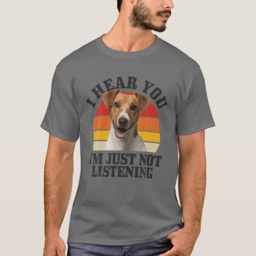 Jack Russel Terrier I Hear You Just Not Listening T_Shirt