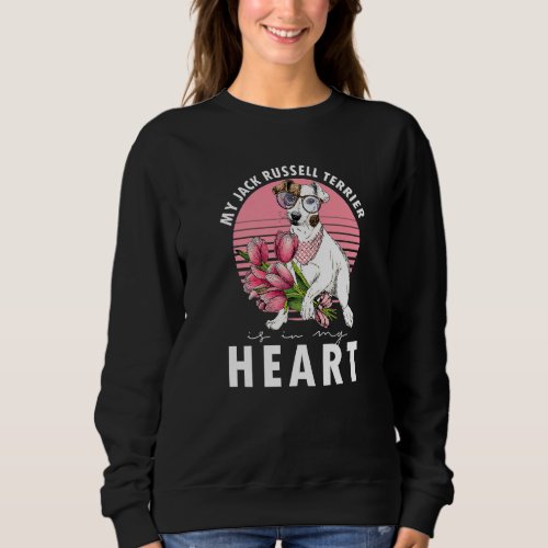 Jack Russel Terrier Is My Heart Dogs Owner Dog Bre Sweatshirt
