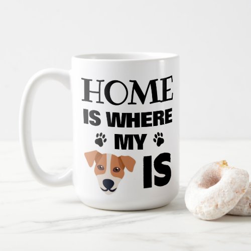 Jack Russell Custom Home is Where My Dog Is Coffee Mug