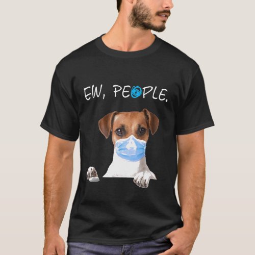 Jack Russell Dog Ew People Dog Wearing A Face Mask T_Shirt