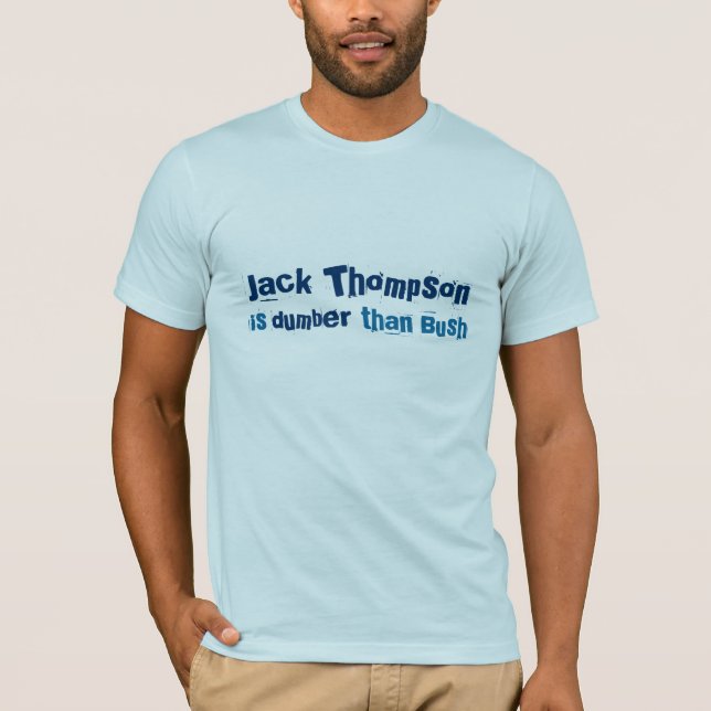Jack Thompson is dumber than Bush T-Shirt (Front)