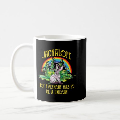 Jackalope Not Everyone Has To Be A Unicorn Rainbow Coffee Mug