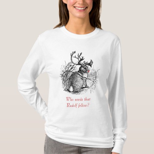 Jackalope Who needs that Rudolf fellow hoodie T_Shirt