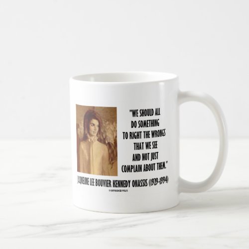 Jackie Kennedy Do Something Right The Wrongs Quote Coffee Mug