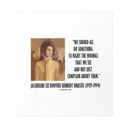 Jackie Kennedy Do Something Right The Wrongs Quote Notepad