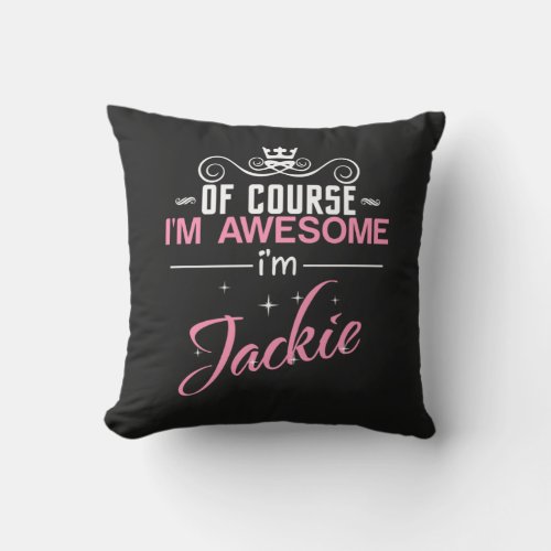 Jackie Of Course Im Awesome Im Jackie name Throw Pillow