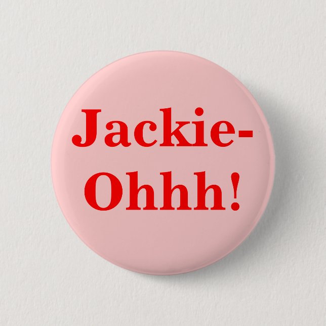Jackie-Ohhh! Pinback Button (Front)