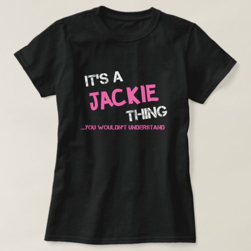 Jackie thing you wouldnt understand T_Shirt