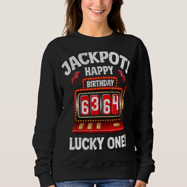 Jackpot Happy 64th Birthday Bday Celebrant Slot Ma Sweatshirt (Front)