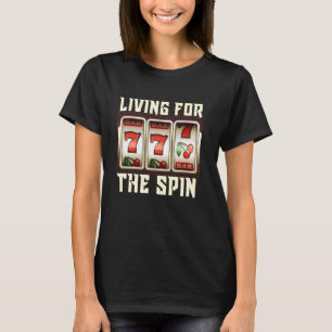 Jackpot LIVING FOR THE SPIN 777 Zocker Casino Slot T-Shirt