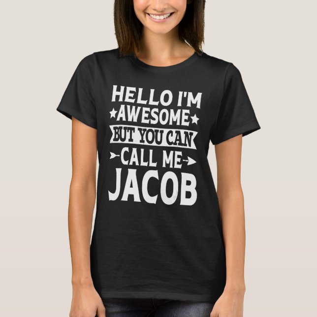 Jacob - Hello I'm Awesome Call Me Jacob First Name T-Shirt (Front)