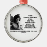 Jacqueline Kennedy Comparatively Sane Quote Metal Ornament