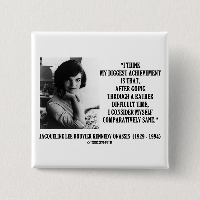 Jacqueline Kennedy Comparatively Sane Quote Pinback Button (Front)