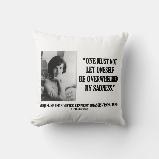 Jacqueline Kennedy Not Be Overwhelmed By Sadness Throw Pillow (Front)