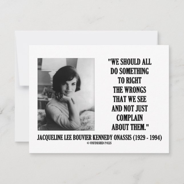 Jacqueline Kennedy Right The Wrongs Complain Quote (Front)