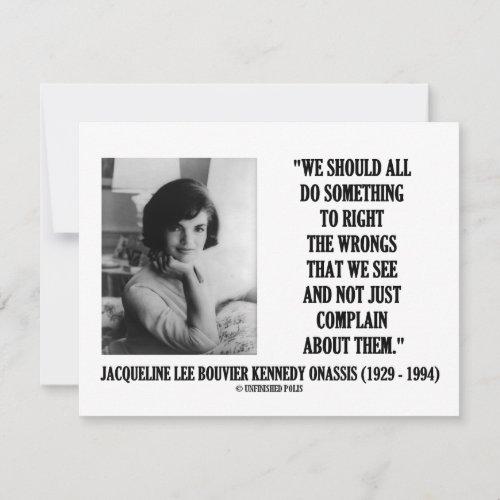 Jacqueline Kennedy Right The Wrongs Complain Quote