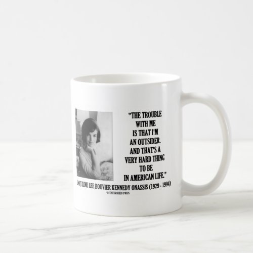 Jacqueline Kennedy Trouble With Me Outsider Quote Coffee Mug
