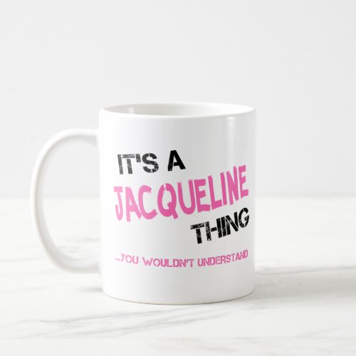 Jacqueline thing you wouldnt understand novelty coffee mug